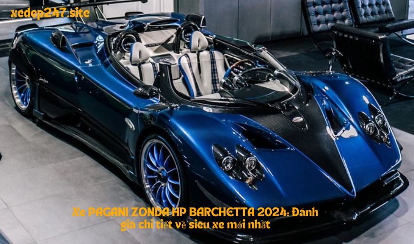 Xe PAGANI ZONDA HP BARCHETTA 2024: Đánh giá chi tiết về siêu xe mới nhất