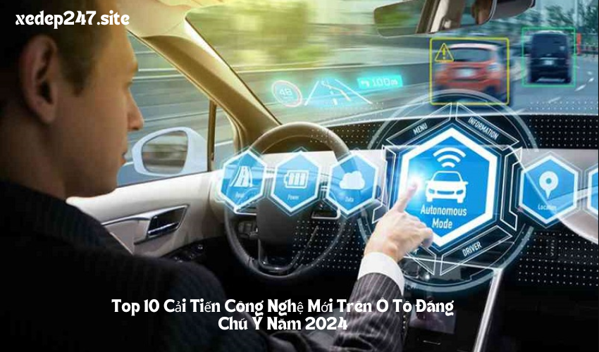 Top 10 Cải Tiến Công Nghệ Mới Trên Ô Tô Đáng Chú Ý Năm 2024