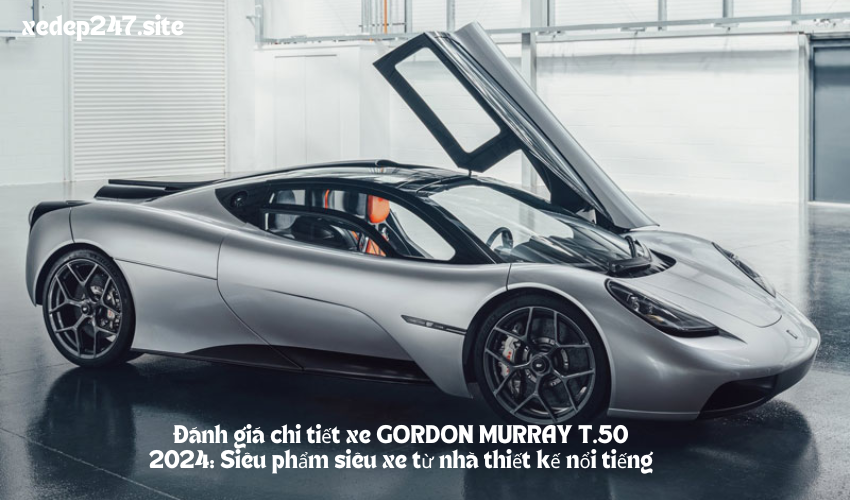 Đánh giá chi tiết xe GORDON MURRAY T.50 2024: Siêu phẩm siêu xe từ nhà thiết kế nổi tiếng