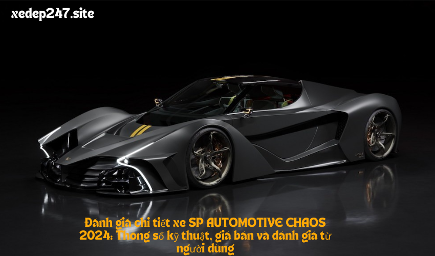 Đánh giá chi tiết xe SP AUTOMOTIVE CHAOS 2024: Thông số kỹ thuật, giá bán và đánh giá từ người dùng