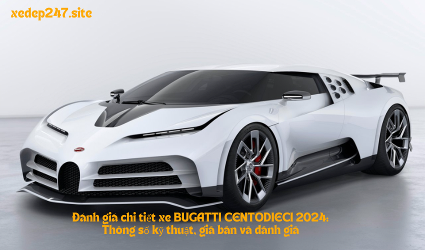 Đánh giá chi tiết xe BUGATTI CENTODIECI 2024: Thông số kỹ thuật, giá bán và đánh giá