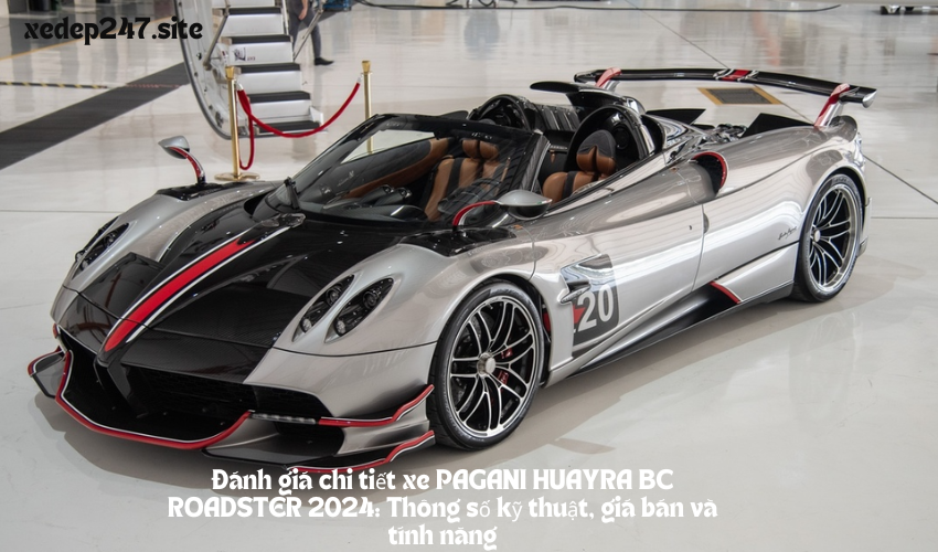 Đánh giá chi tiết xe PAGANI HUAYRA BC ROADSTER 2024: Thông số kỹ thuật, giá bán và tính năng